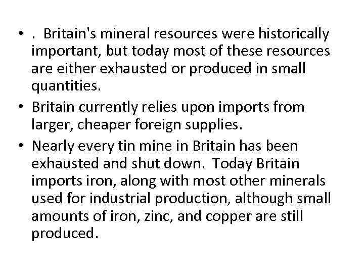 • . Britain's mineral resources were historically important, but today most of these