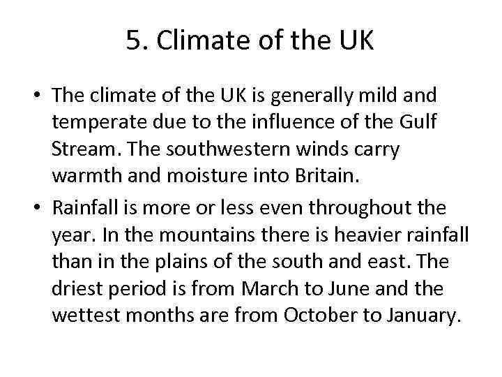 5. Climate of the UK • The climate of the UK is generally mild