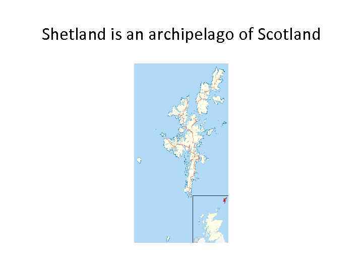 Shetland is an archipelago of Scotland 
