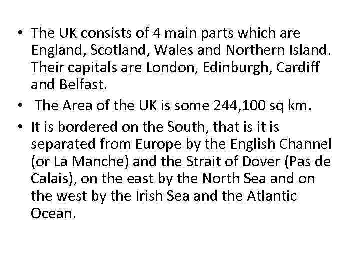  • The UK consists of 4 main parts which are England, Scotland, Wales