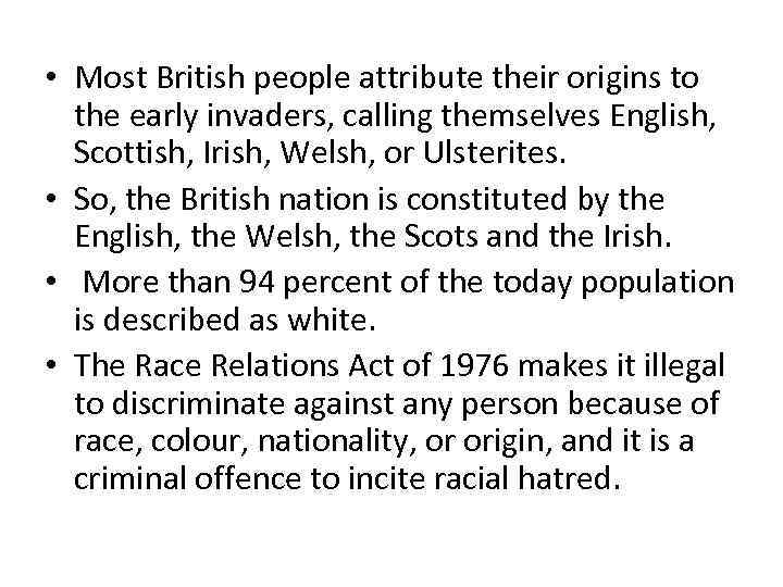  • Most British people attribute their origins to the early invaders, calling themselves
