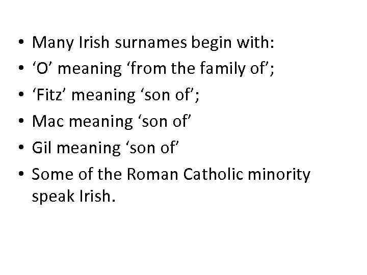  • • • Many Irish surnames begin with: ‘O’ meaning ‘from the family