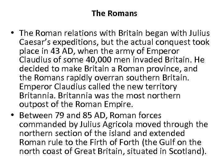 The Romans • The Roman relations with Britain began with Julius Caesar’s expeditions, but