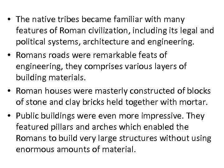  • The native tribes became familiar with many features of Roman civilization, including