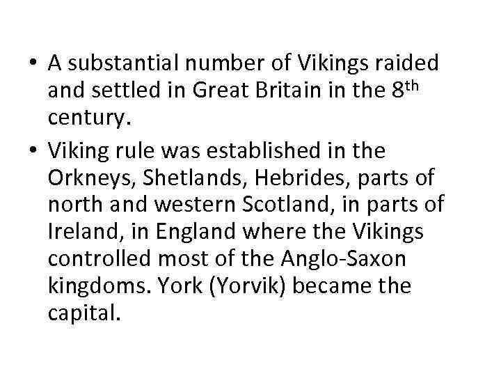  • A substantial number of Vikings raided and settled in Great Britain in