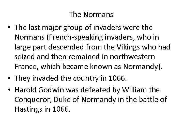 The Normans • The last major group of invaders were the Normans (French-speaking invaders,