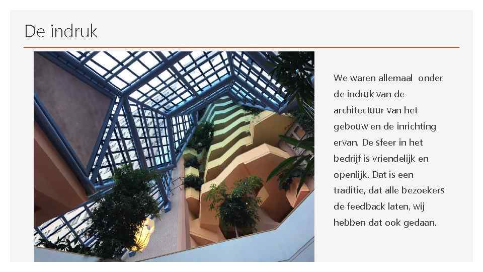 De indruk We waren allemaal onder de indruk van de architectuur van het gebouw