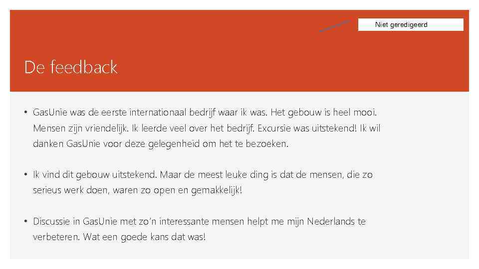 Niet geredigeerd De feedback • Gas. Unie was de eerste internationaal bedrijf waar ik