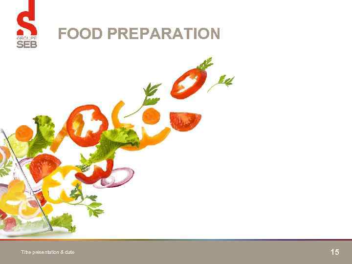 FOOD PREPARATION Titre présentation & date 15 