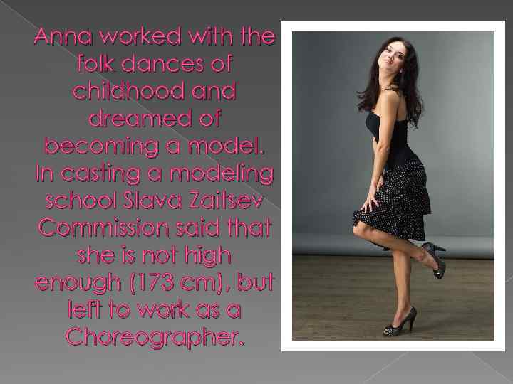 Anna worked with the folk dances of childhood and dreamed of becoming a model.