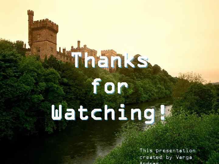 Thanks for Watching! This presentation created by Varga 