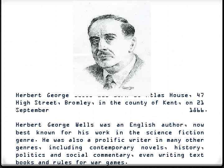 Herbert George Wells was born at Atlas House, 47 High Street, Bromley, in the