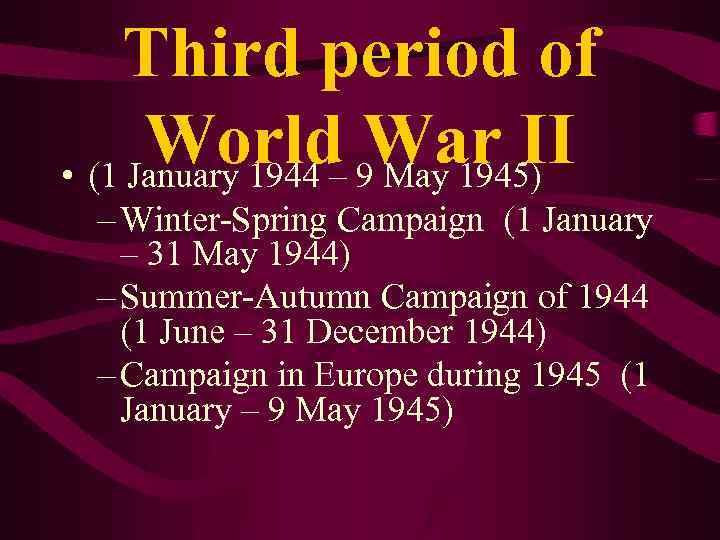 Third period of World 9 War II • (1 January 1944 – May 1945)