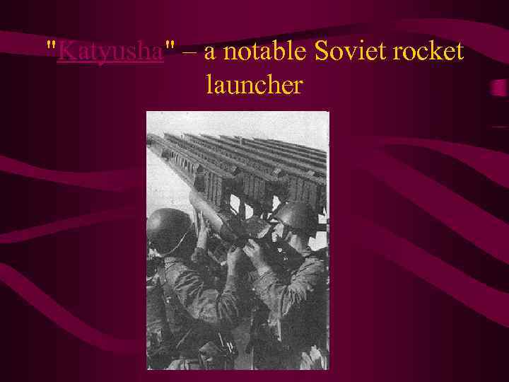 "Katyusha" – a notable Soviet rocket launcher 