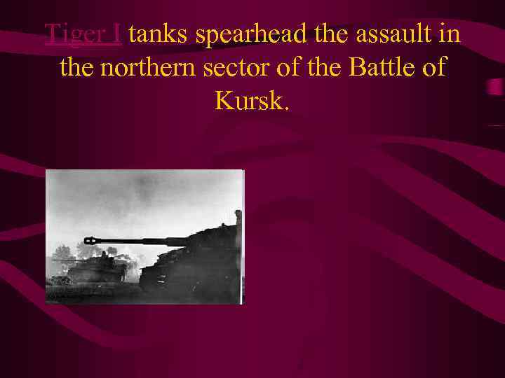 Tiger I tanks spearhead the assault in the northern sector of the Battle of