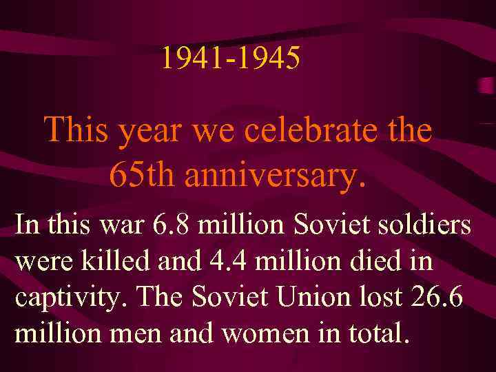 1941 -1945 This year we celebrate the 65 th anniversary. In this war 6.