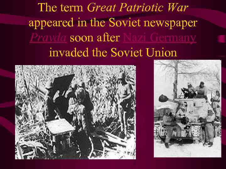 The term Great Patriotic War appeared in the Soviet newspaper Pravda soon after Nazi