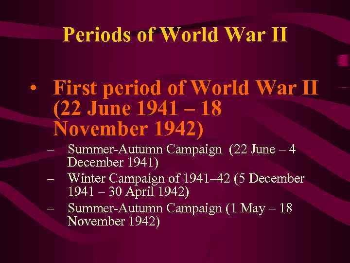 Periods of World War II • First period of World War II (22 June