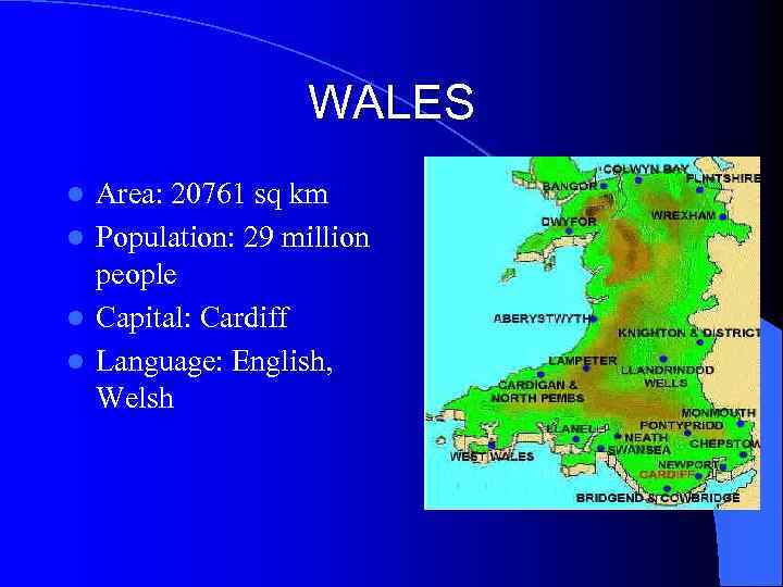 WALES Area: 20761 sq km l Population: 29 million people l Capital: Cardiff l