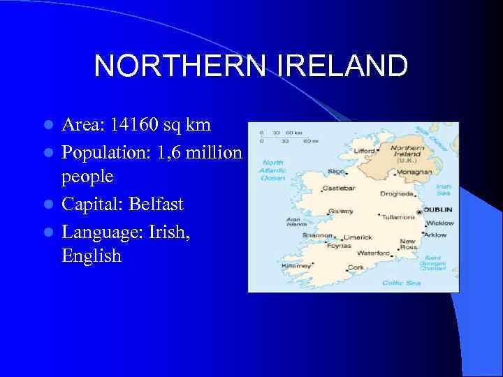 NORTHERN IRELAND Area: 14160 sq km l Population: 1, 6 million people l Capital: