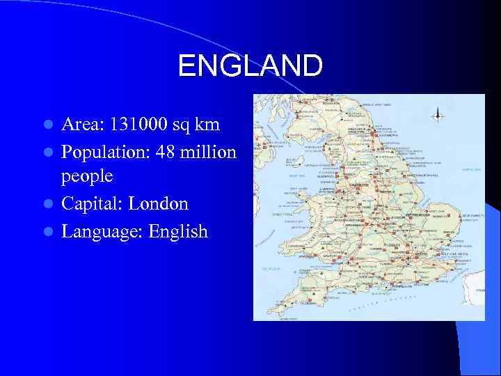 ENGLAND Area: 131000 sq km l Population: 48 million people l Capital: London l