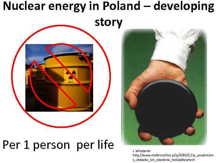 Nuclear energy in Poland – developing story Per 1 person per life J. Włodarski