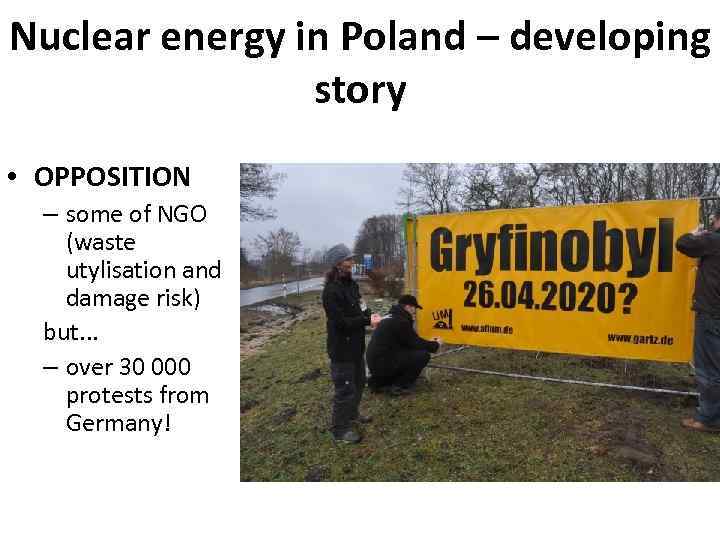 Nuclear energy in Poland – developing story • OPPOSITION – some of NGO (waste