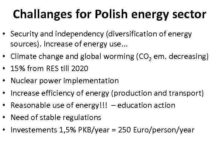 Challanges for Polish energy sector • Security and independency (diversification of energy sources). Increase