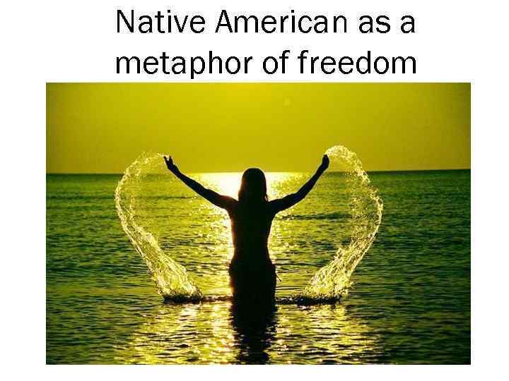 Native American as a metaphor of freedom 