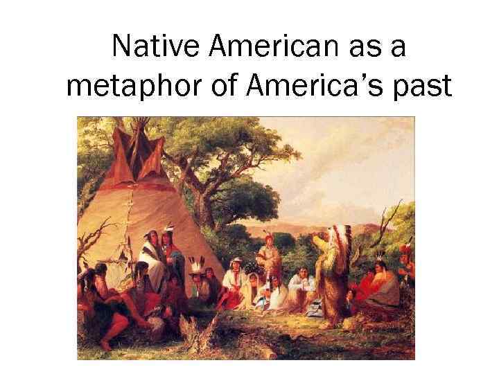 Native American as a metaphor of America’s past 
