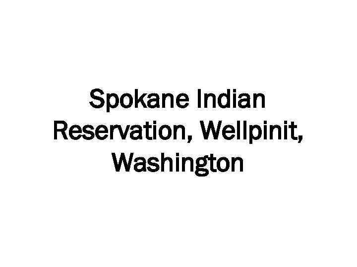 Spokane Indian Reservation, Wellpinit, Washington 