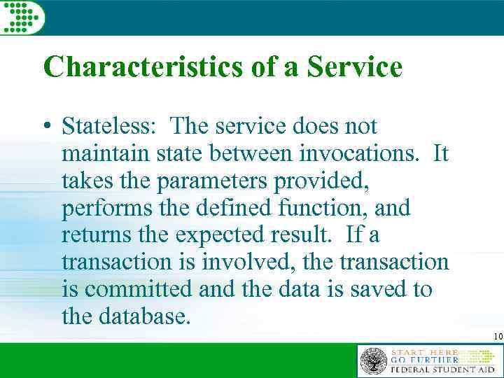 Characteristics of a Service • Stateless: The service does not maintain state between invocations.