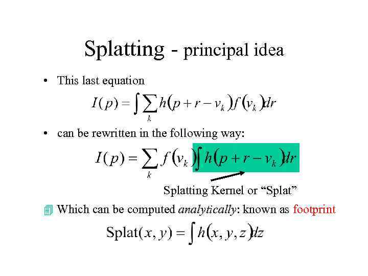 Splatting - principal idea • This last equation • can be rewritten in the