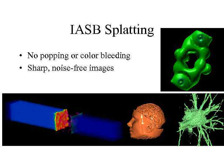 IASB Splatting • No popping or color bleeding • Sharp, noise-free images 