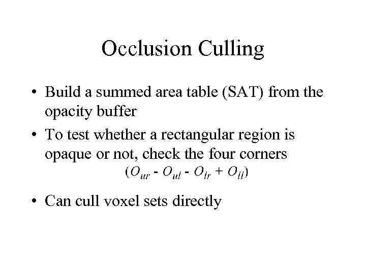 Occlusion Culling • Build a summed area table (SAT) from the opacity buffer •