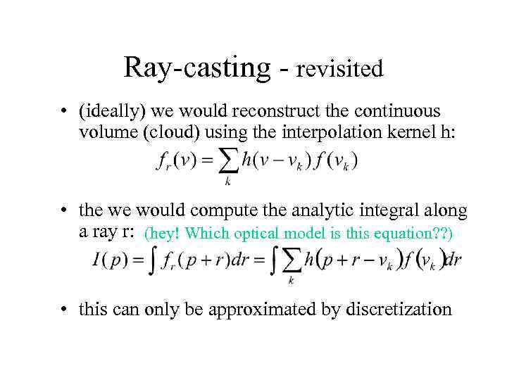 Ray-casting - revisited • (ideally) we would reconstruct the continuous volume (cloud) using the