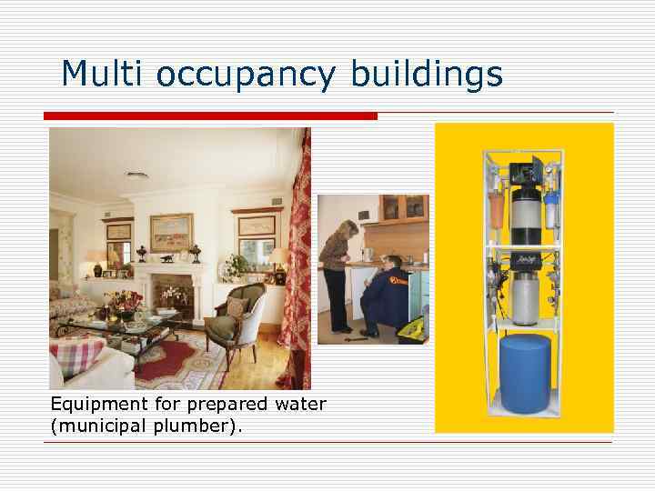  Multi occupancy buildings Equipment for prepared water (municipal plumber). 