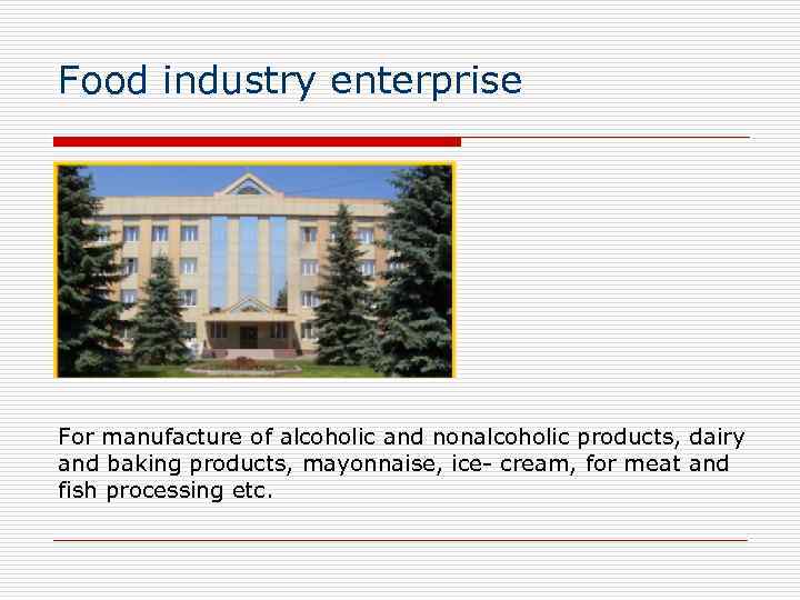 Food industry enterprise For manufacture of alcoholic and nonalcoholic products, dairy and baking products,