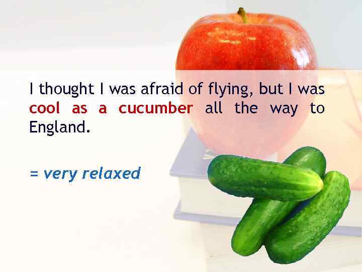 I thought I was afraid of flying, but I was cool as a cucumber