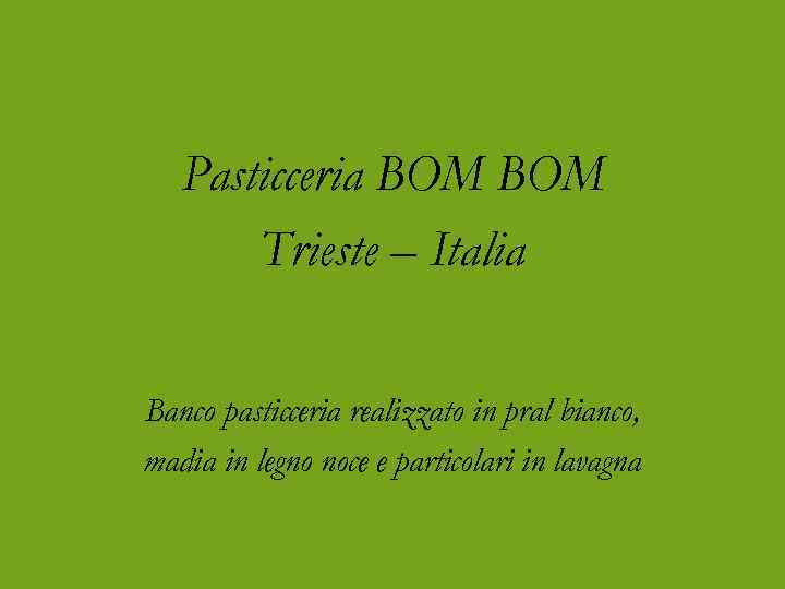 Pasticceria BOM Trieste – Italia Banco pasticceria realizzato in pral bianco, madia in legno