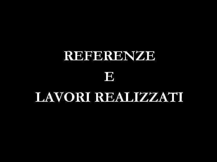 REFERENZE E LAVORI REALIZZATI 