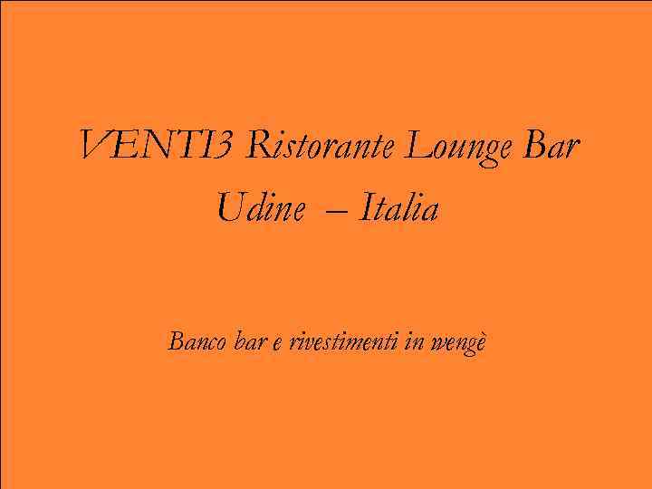 VENTI 3 Ristorante Lounge Bar Udine – Italia Banco bar e rivestimenti in wengè