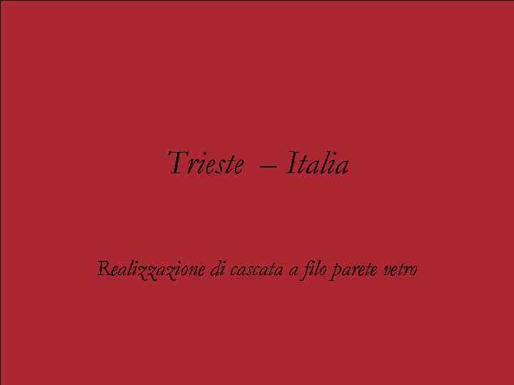 Trieste – Italia Realizzazione di cascata a filo parete vetro 