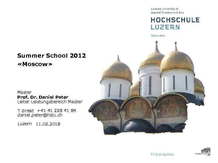 Summer School 2012 «Moscow» Master Prof. Dr. Daniel Peter Leistungsbereich Master T direkt +41