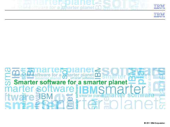 IBM Confidential © 2011 IBM Corporation 