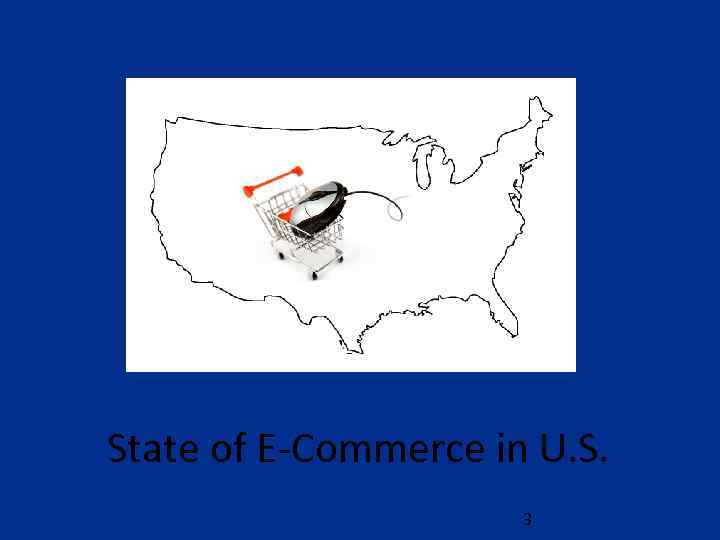 State of E-Commerce in U. S. 3 