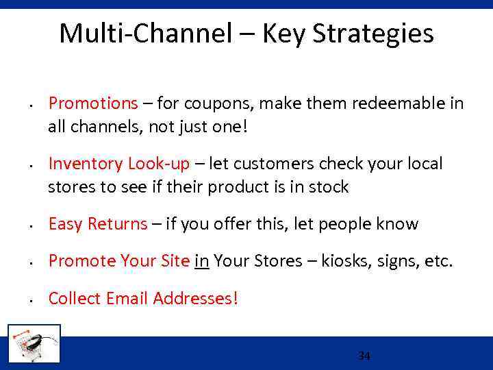 Multi-Channel – Key Strategies • • Promotions – for coupons, make them redeemable in