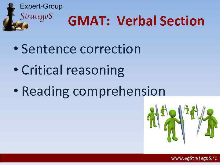 GMAT: Verbal Section • Sentence correction • Critical reasoning • Reading comprehension www. eg.