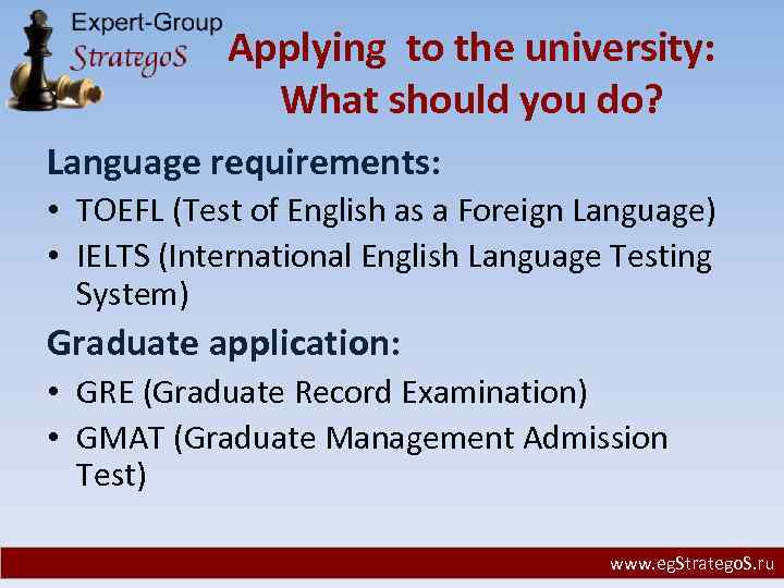 Applying to the university: What should you do? Language requirements: • TOEFL (Test of