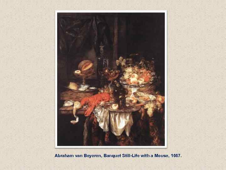 Abraham van Beyeren, Banquet Still-Life with a Mouse, 1667. 